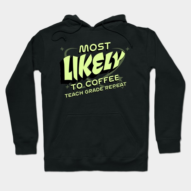 Most Likely To Coffee Teach Grade Repeat, Back to School, Happy Teacher Day Gift, Teacher Appreciation, Coffee Lover Gift,Teacher Hoodie by Customo